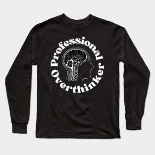 Professional Overthinker - Overthinking Quotes Long Sleeve T-Shirt